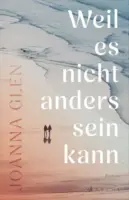 Joanna Glen – Weil es nicht anders sein kann