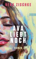 Vera Zischke – Ava liebt noch